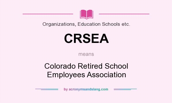 What does CRSEA mean? It stands for Colorado Retired School Employees Association