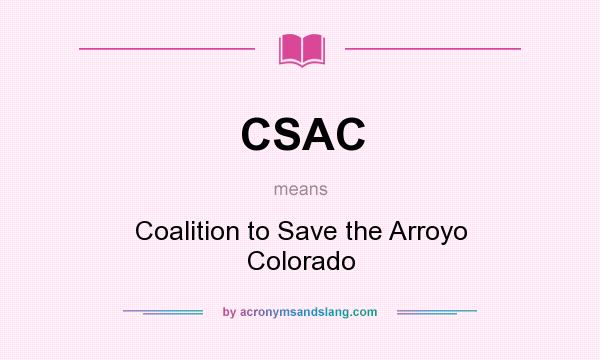 What does CSAC mean? It stands for Coalition to Save the Arroyo Colorado