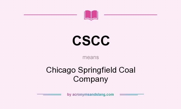 What does CSCC mean? It stands for Chicago Springfield Coal Company