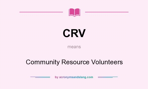 What does CRV mean? It stands for Community Resource Volunteers