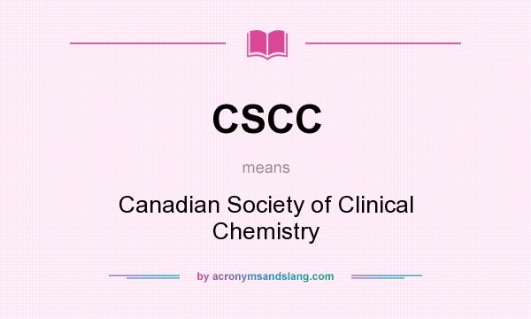 What does CSCC mean? It stands for Canadian Society of Clinical Chemistry