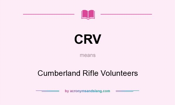 What does CRV mean? It stands for Cumberland Rifle Volunteers