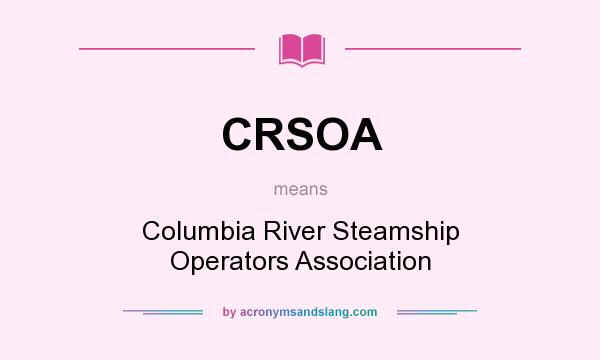 What does CRSOA mean? It stands for Columbia River Steamship Operators Association