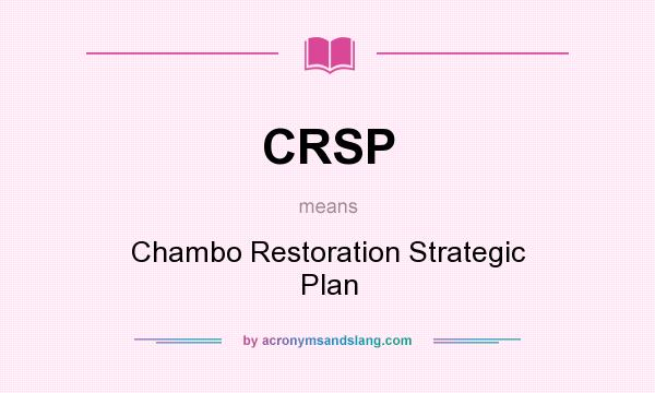 What does CRSP mean? It stands for Chambo Restoration Strategic Plan