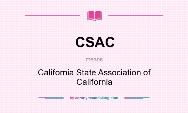 What does CSAC mean? It stands for California State Association of California