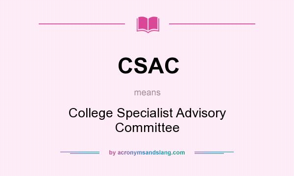 What does CSAC mean? It stands for College Specialist Advisory Committee