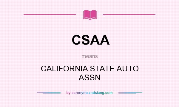 What does CSAA mean? It stands for CALIFORNIA STATE AUTO ASSN