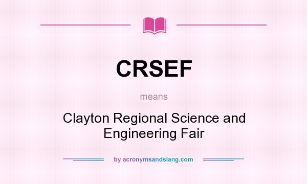 What does CRSEF mean? It stands for Clayton Regional Science and Engineering Fair
