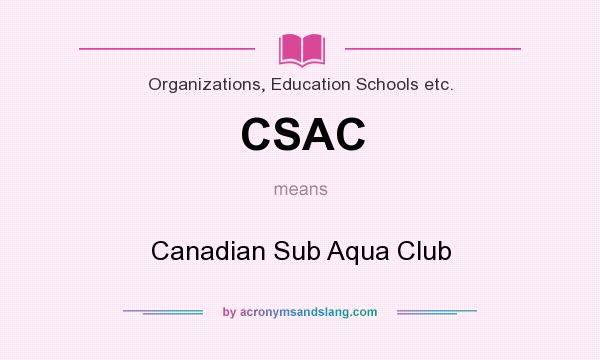 What does CSAC mean? It stands for Canadian Sub Aqua Club