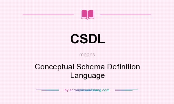 What does CSDL mean? It stands for Conceptual Schema Definition Language