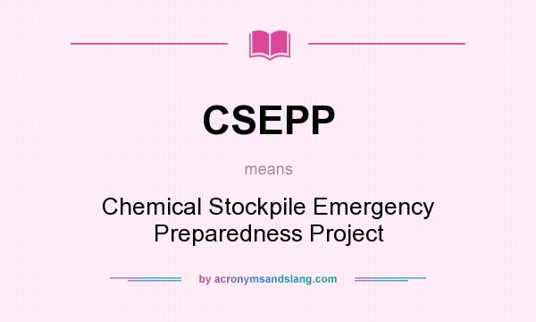 What does CSEPP mean? It stands for Chemical Stockpile Emergency Preparedness Project