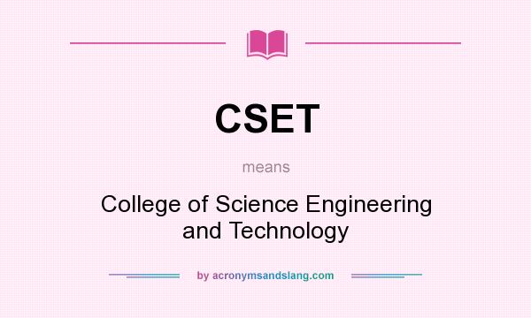 What does CSET mean? It stands for College of Science Engineering and Technology