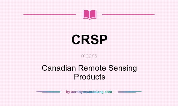 What does CRSP mean? It stands for Canadian Remote Sensing Products