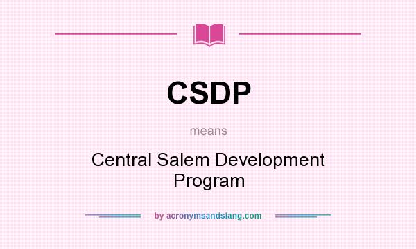 What does CSDP mean? It stands for Central Salem Development Program
