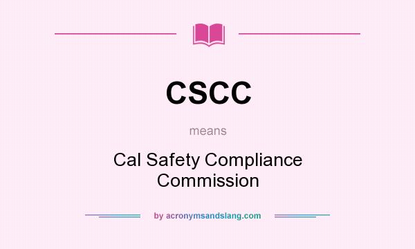 What does CSCC mean? It stands for Cal Safety Compliance Commission