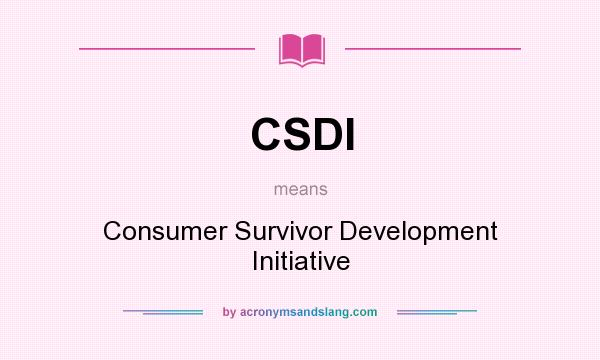 What does CSDI mean? It stands for Consumer Survivor Development Initiative