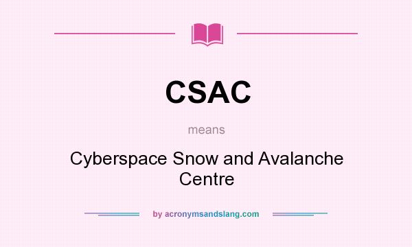 What does CSAC mean? It stands for Cyberspace Snow and Avalanche Centre