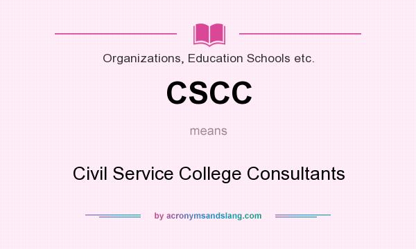 What does CSCC mean? It stands for Civil Service College Consultants