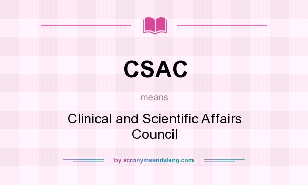 What does CSAC mean? It stands for Clinical and Scientific Affairs Council