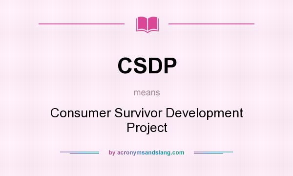 What does CSDP mean? It stands for Consumer Survivor Development Project