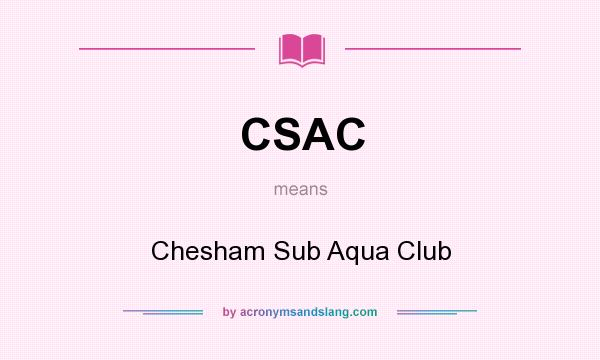 What does CSAC mean? It stands for Chesham Sub Aqua Club