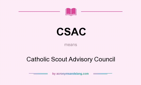 What does CSAC mean? It stands for Catholic Scout Advisory Council