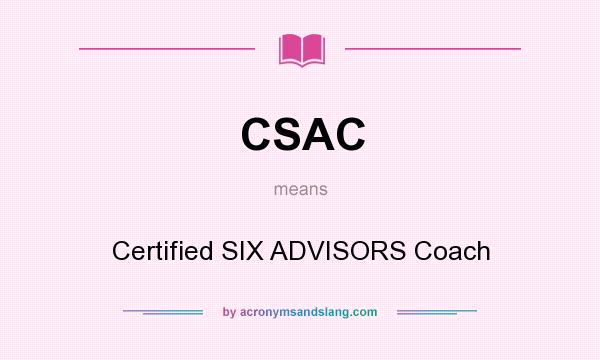 What does CSAC mean? It stands for Certified SIX ADVISORS Coach