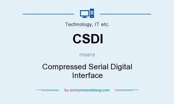 What does CSDI mean? It stands for Compressed Serial Digital Interface