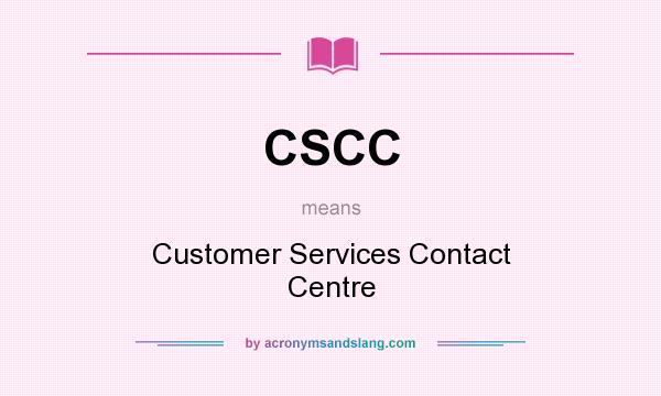 What does CSCC mean? It stands for Customer Services Contact Centre