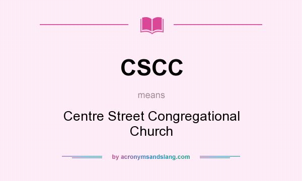 What does CSCC mean? It stands for Centre Street Congregational Church