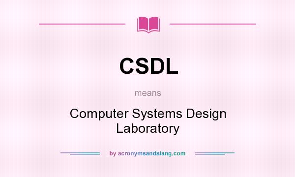 What does CSDL mean? It stands for Computer Systems Design Laboratory