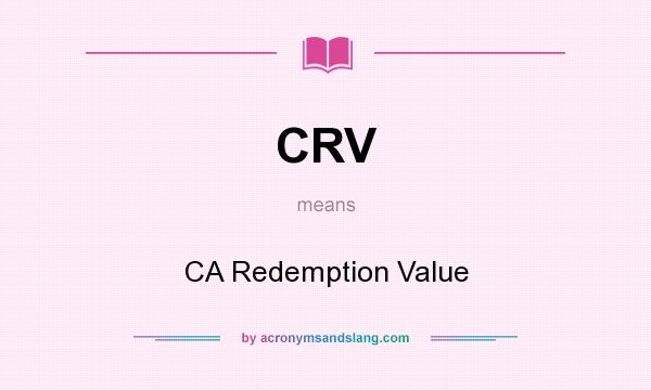 What does CRV mean? It stands for CA Redemption Value