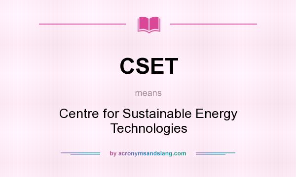 What does CSET mean? It stands for Centre for Sustainable Energy Technologies