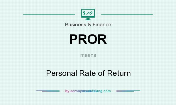 What does PROR mean? It stands for Personal Rate of Return