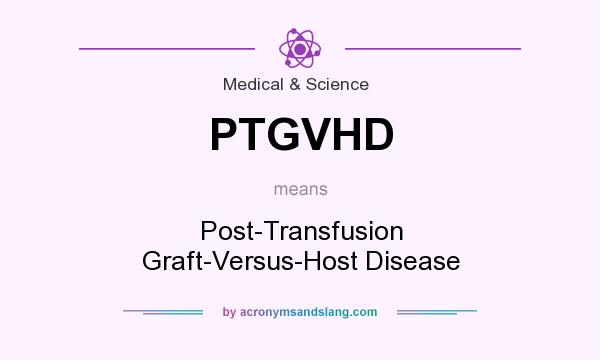 What does PTGVHD mean? It stands for Post-Transfusion Graft-Versus-Host Disease
