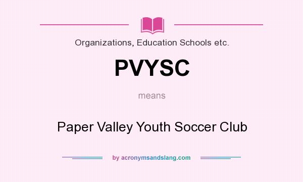 What does PVYSC mean? It stands for Paper Valley Youth Soccer Club