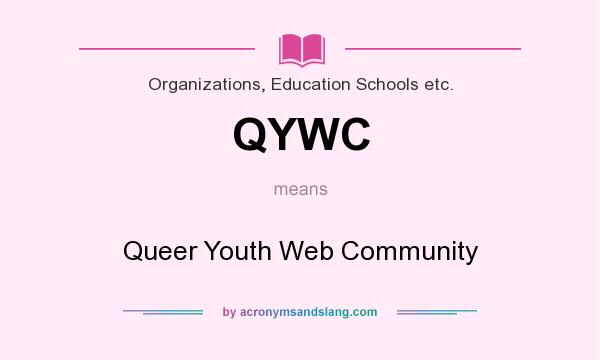 What does QYWC mean? It stands for Queer Youth Web Community