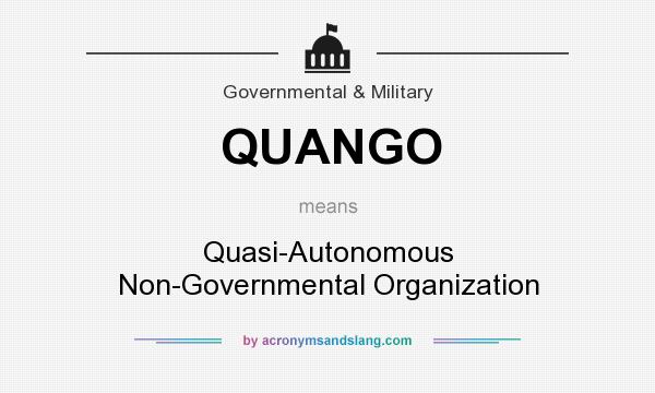 What does QUANGO mean? It stands for Quasi-Autonomous Non-Governmental Organization