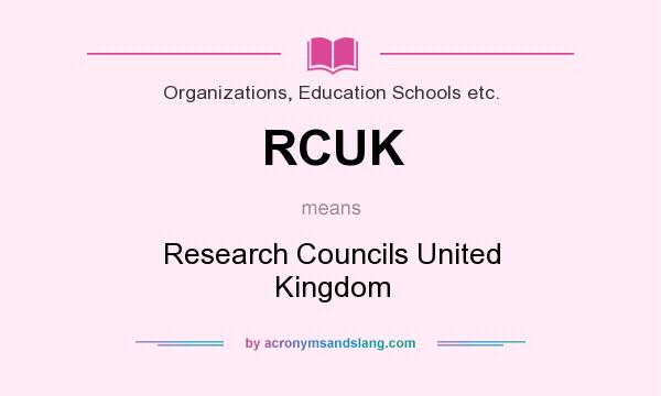 What does RCUK mean? It stands for Research Councils United Kingdom