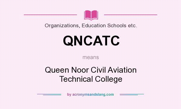What does QNCATC mean? It stands for Queen Noor Civil Aviation Technical College