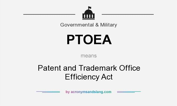 What does PTOEA mean? It stands for Patent and Trademark Office Efficiency Act