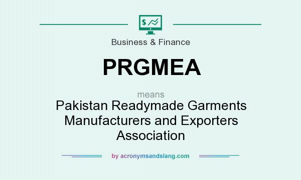 What does PRGMEA mean? It stands for Pakistan Readymade Garments Manufacturers and Exporters Association