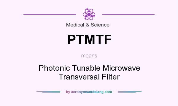 What does PTMTF mean? It stands for Photonic Tunable Microwave Transversal Filter