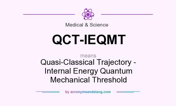 What does QCT-IEQMT mean? It stands for Quasi-Classical Trajectory - Internal Energy Quantum Mechanical Threshold