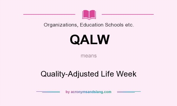 What does QALW mean? It stands for Quality-Adjusted Life Week