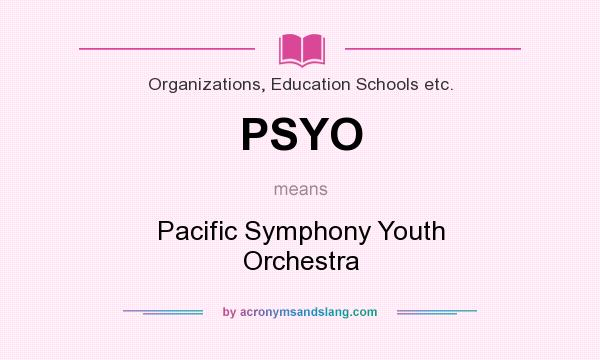 What does PSYO mean? It stands for Pacific Symphony Youth Orchestra