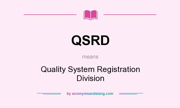 What does QSRD mean? It stands for Quality System Registration Division
