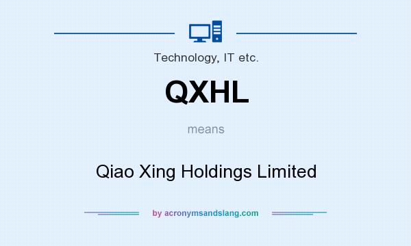 What does QXHL mean? It stands for Qiao Xing Holdings Limited
