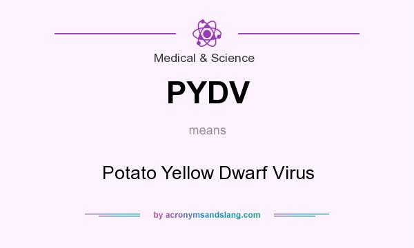 What does PYDV mean? It stands for Potato Yellow Dwarf Virus
