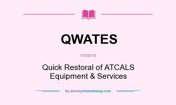 What does QWATES mean? It stands for Quick Restoral of ATCALS Equipment & Services